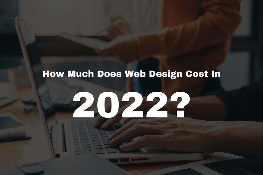 How Much Does Web Design Cost In 2022?
